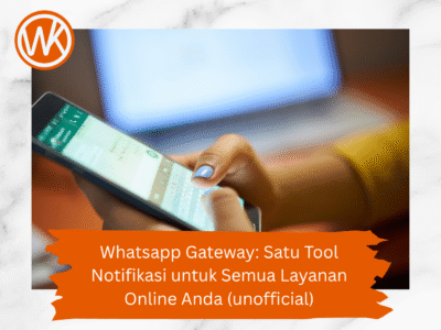Whatsapp Gateway: Satu Tool Notifikasi untuk Semua Layanan Online Anda (unofficial)